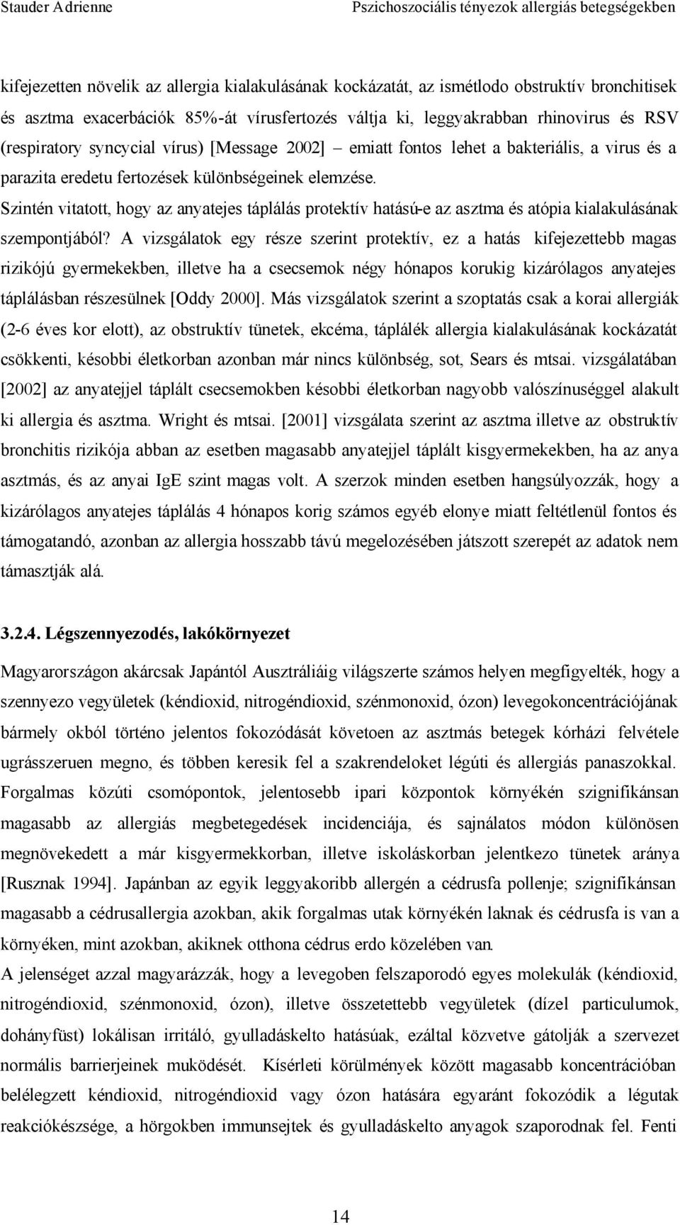 Szintén vitatott, hogy az anyatejes táplálás protektív hatású-e az asztma és atópia kialakulásának szempontjából?