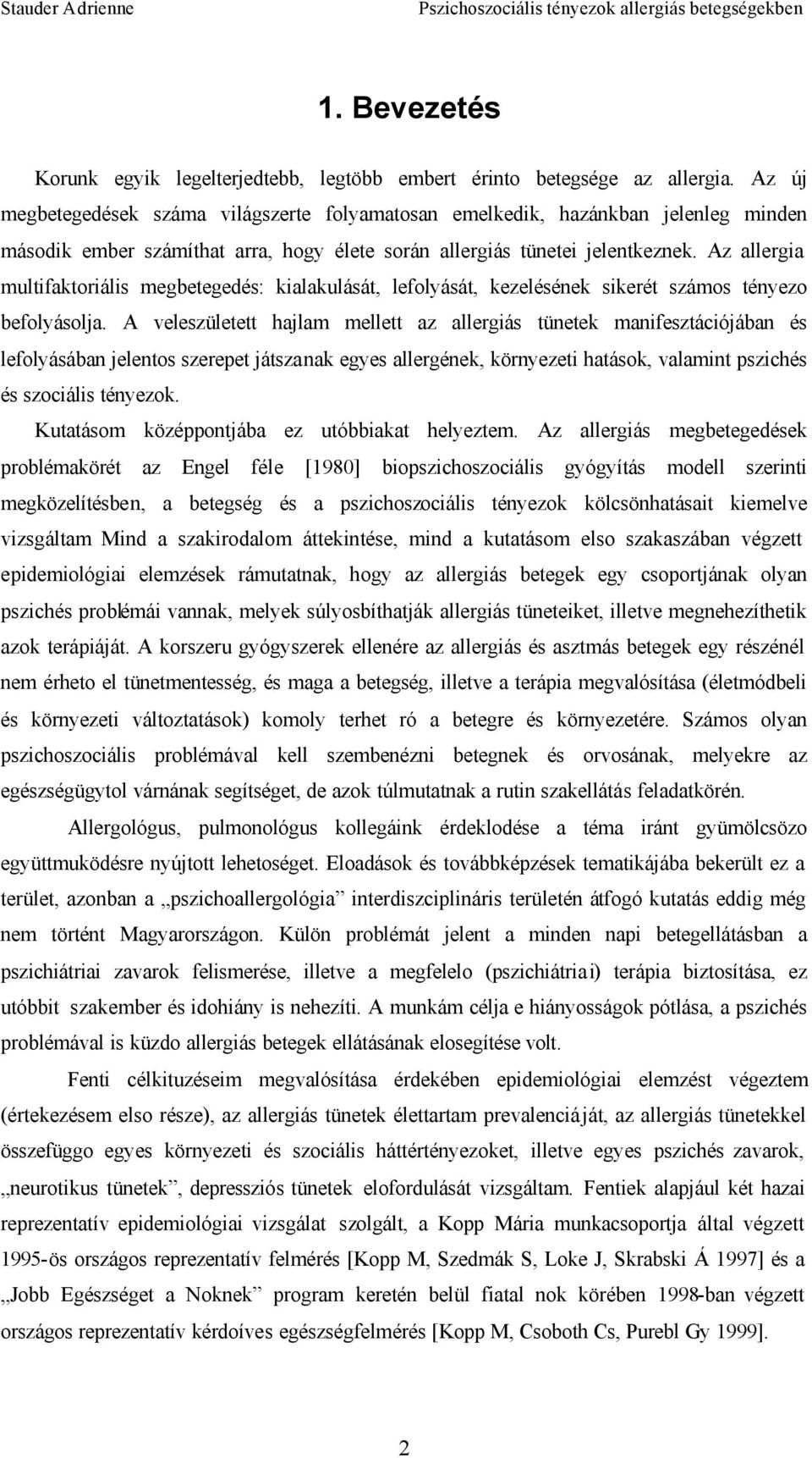 Az allergia multifaktoriális megbetegedés: kialakulását, lefolyását, kezelésének sikerét számos tényezo befolyásolja.