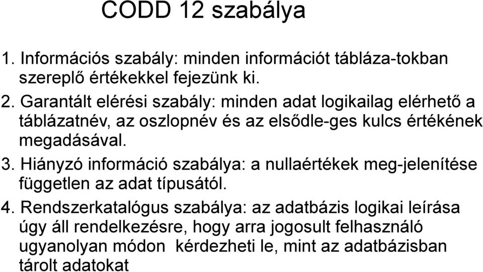 megadásával. 3. Hiányzó információ szabálya: a nullaértékek meg-jelenítése független az adat típusától. 4.