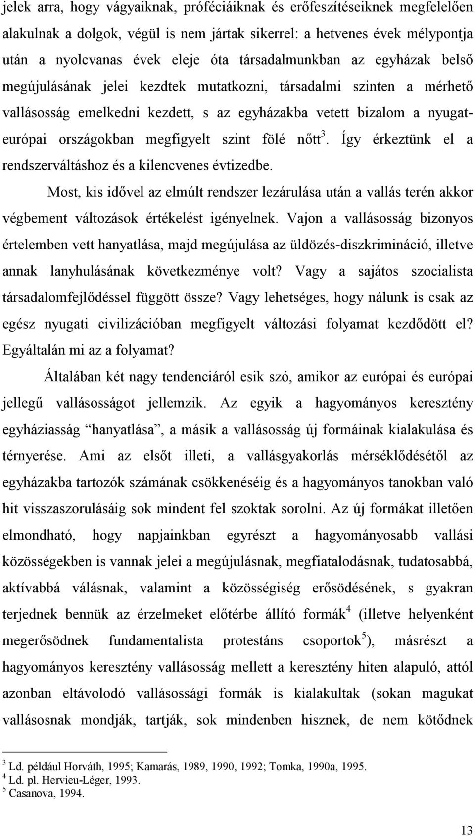 megfigyelt szint fölé nőtt 3. Így érkeztünk el a rendszerváltáshoz és a kilencvenes évtizedbe.