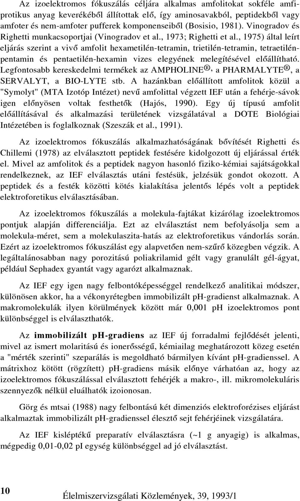 , 1975) által leírt eljárás szerint a vivõ amfolit hexametilén-tetramin, trietilén-tetramin, tetraetilénpentamin és pentaetilén-hexamin vizes elegyének melegítésével elõállítható.