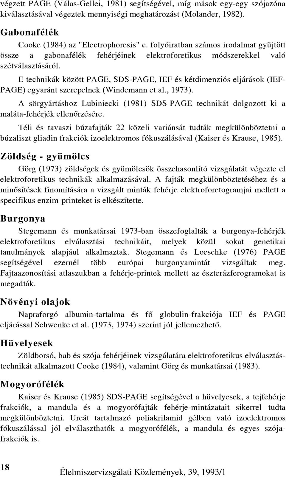 E technikák között PAGE, SDS-PAGE, IEF és kétdimenziós eljárások (IEF- PAGE) egyaránt szerepelnek (Windemann et al., 1973).