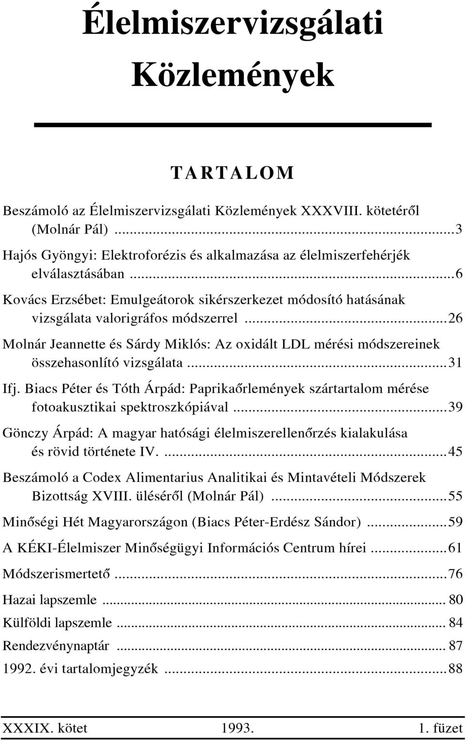 ..26 Molnár Jeannette és Sárdy Miklós: Az oxidált LDL mérési módszereinek összehasonlító vizsgálata...31 Ifj.