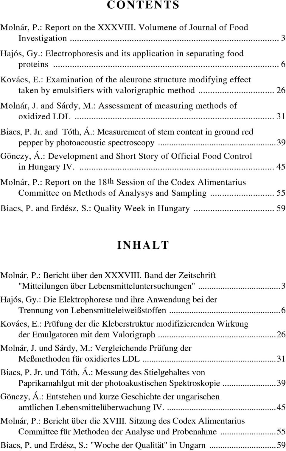 Jr. and Tóth, Á.: Measurement of stem content in ground red pepper by photoacoustic spectroscopy...39 Gönczy, Á.: Development and Short Story of Official Food Control in Hungary IV.... 45 Molnár, P.