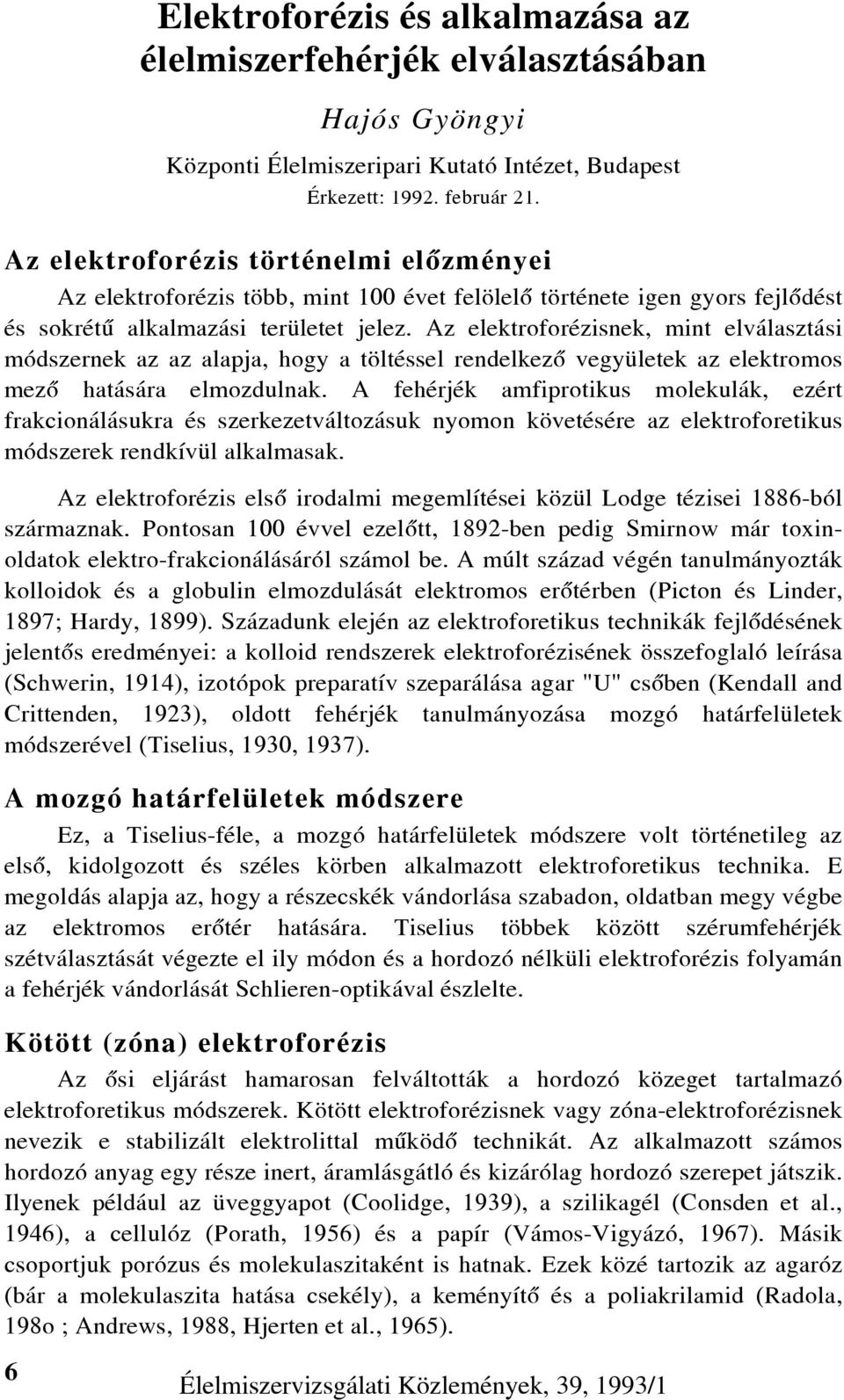 Az elektroforézisnek, mint elválasztási módszernek az az alapja, hogy a töltéssel rendelkezõ vegyületek az elektromos mezõ hatására elmozdulnak.