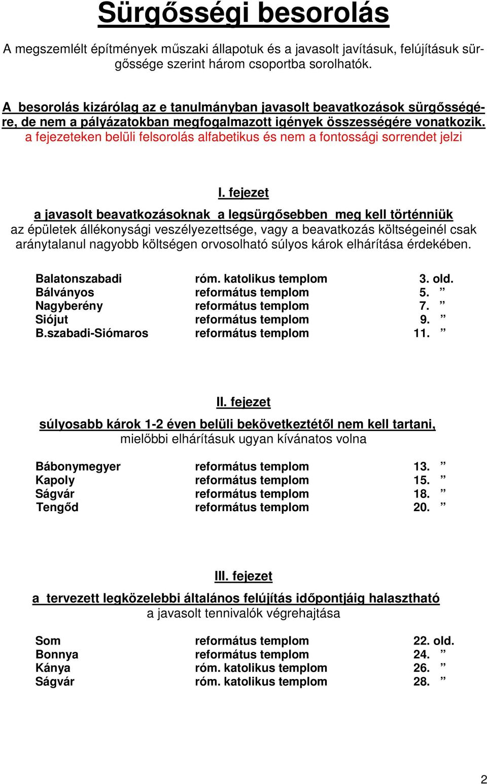 a fejezeteken belüli felsorolás alfabetikus és nem a fontossági sorrendet jelzi I.