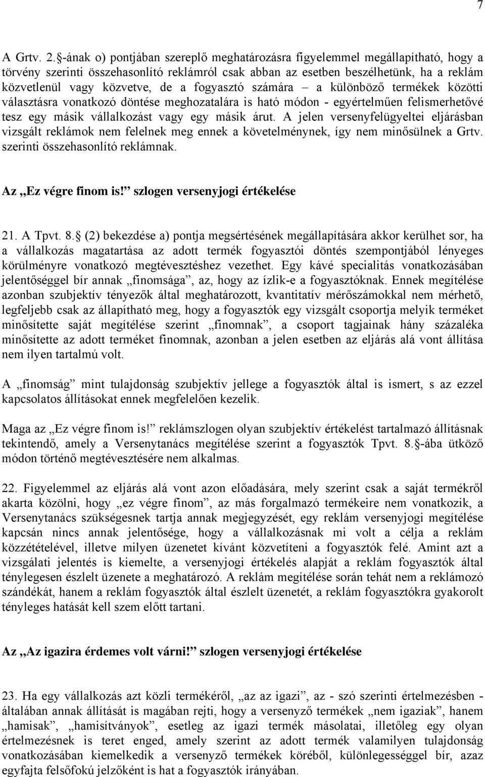 fogyasztó számára a különböző termékek közötti választásra vonatkozó döntése meghozatalára is ható módon - egyértelműen felismerhetővé tesz egy másik vállalkozást vagy egy másik árut.