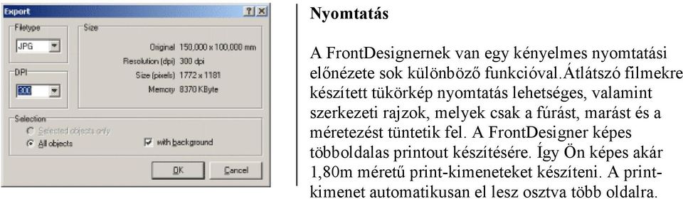 fúrást, marást és a méretezést tüntetik fel. A FrontDesigner képes többoldalas printout készítésére.