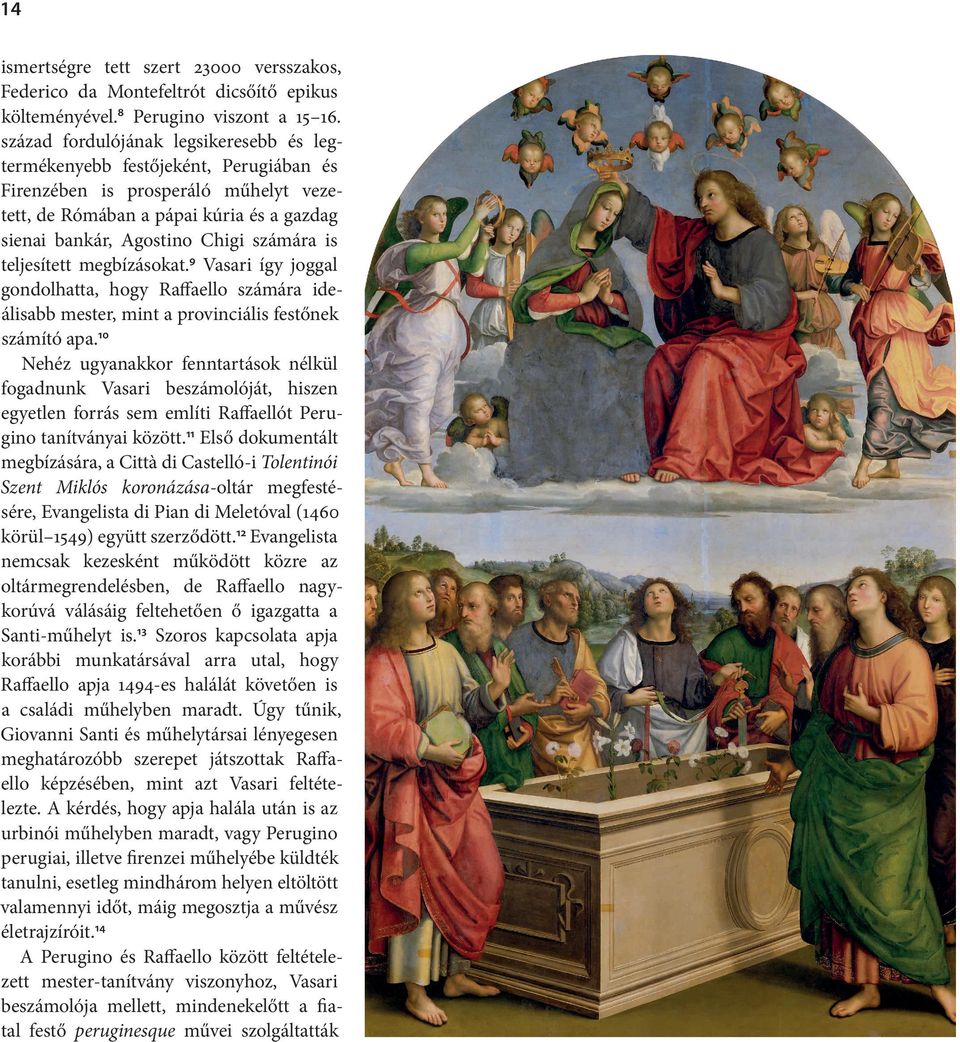 számára is teljesített megbízásokat. 9 Vasari így joggal gondolhatta, hogy Raffaello számára ideáli sabb mester, mint a provinciális festőnek számító apa.