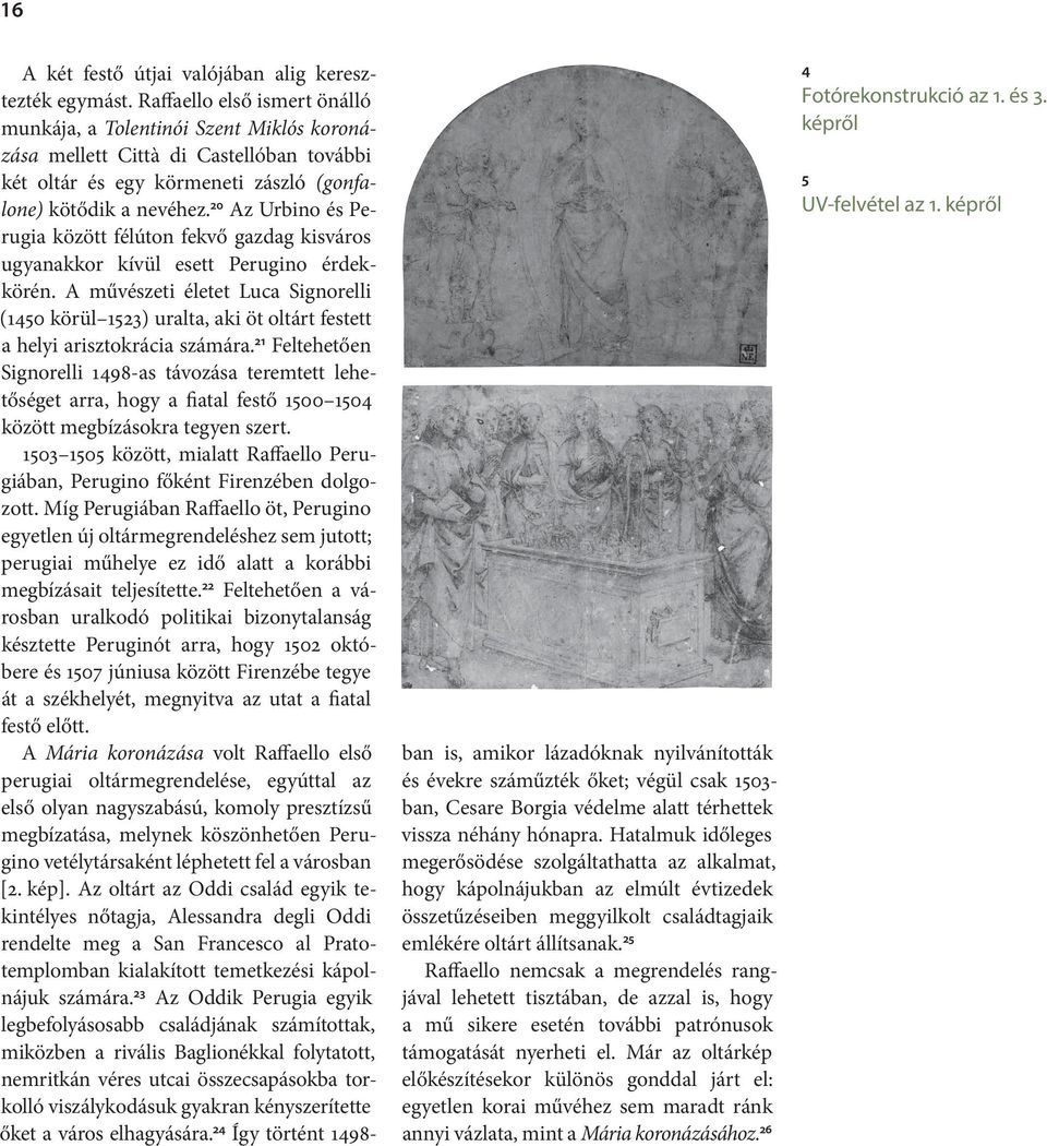 20 Az Urbino és Perugia között félúton fekvő gazdag kisváros ugyan akkor kívül esett Perugino érdekkörén.