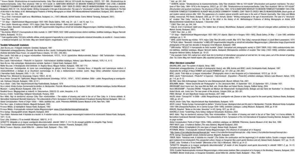 A MODERN TERMÉSZETTUDOMÁNYOS VILÁGKÉP MEGJELENÉSE GYARMATHY TIHAMÉR, CSIKY TIBOR ÉS ERDÉLY MIKLÓS MUNKÁSSÁGÁBAN. PhD-disszertáció, kézirat, Budapest, 2005. 97-134.