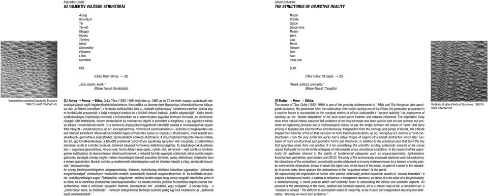 Heart, instinct, principles. (Blaise Pascal: Thoughts) Koncentrikus struktúra/concentric Structure [I.] Anyag Forma Etika.
