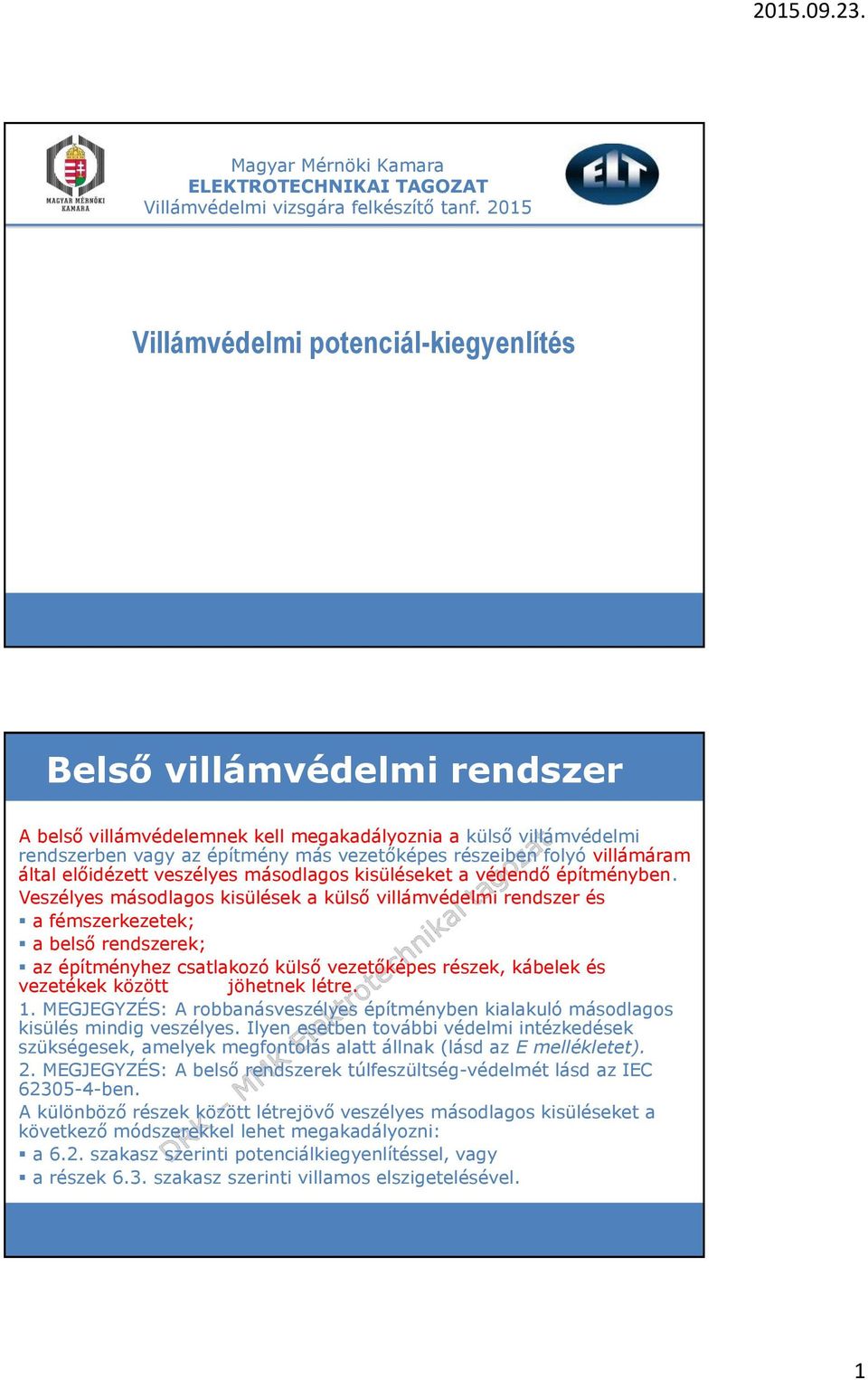 villámáram által előidézett veszélyes másodlagos kisüléseket a védendő építményben.