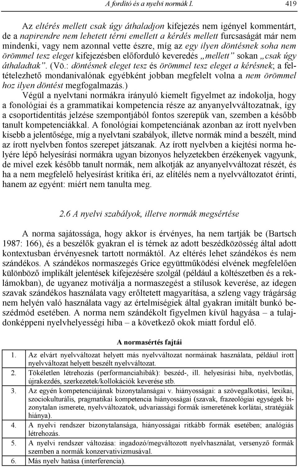 míg az egy ilyen döntésnek soha nem örömmel tesz eleget kifejezésben el;forduló keveredés mellett sokan csak úgy áthaladtak. (Vö.