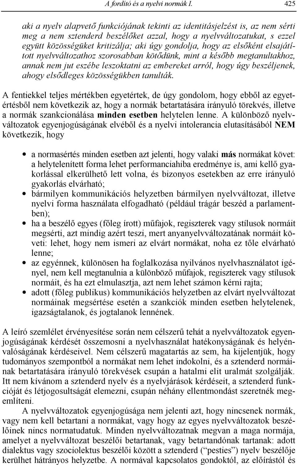 bb megtanultakhoz, annak nem jut eszébe leszoktatni az embereket arról, hogy úgy beszéljenek, ahogy els.dleges közösségükben tanulták.