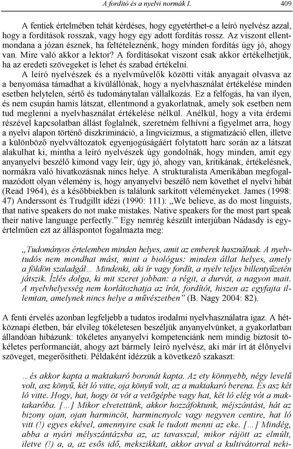 A fordításokat viszont csak akkor értékelhetjük, ha az eredeti szövegeket is lehet és szabad értékelni.