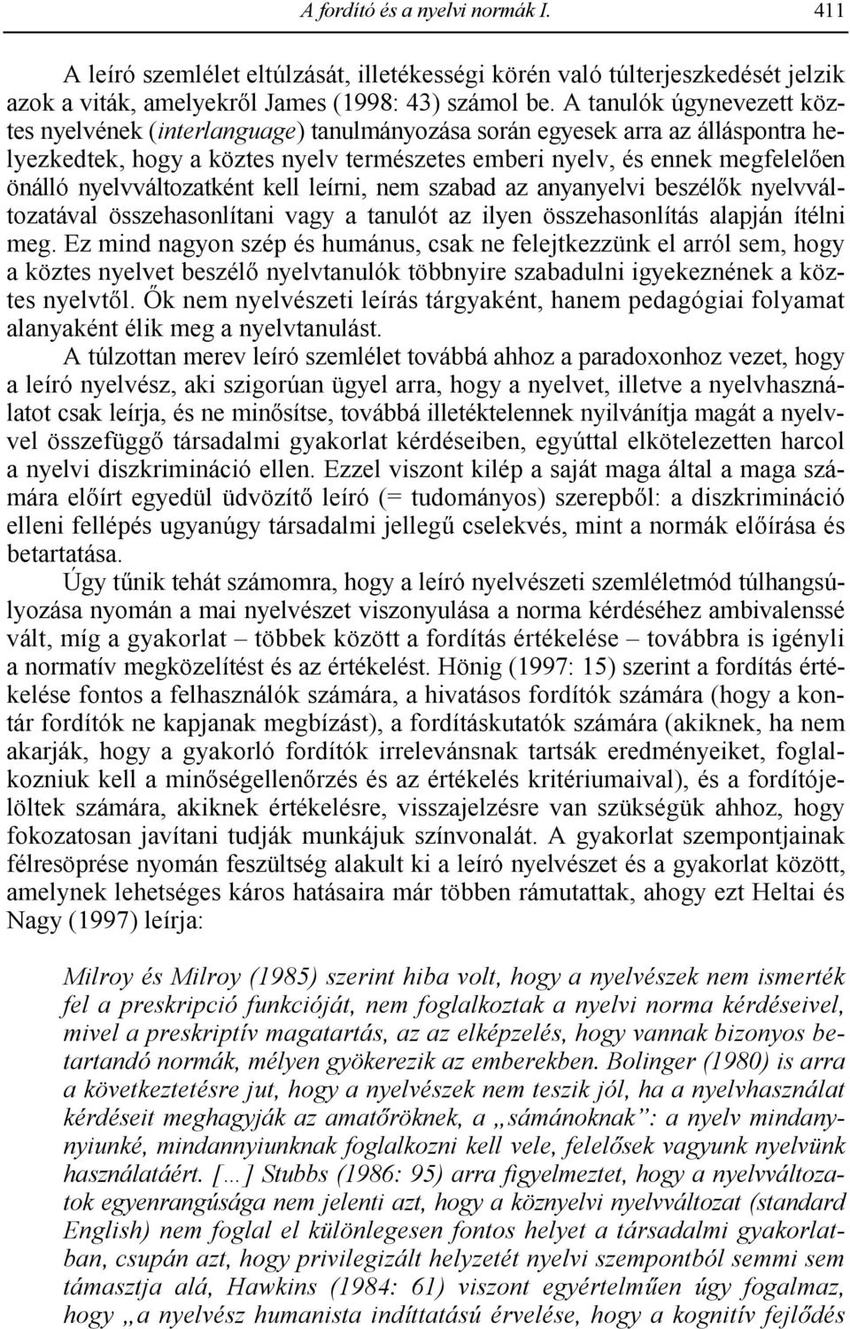 nyelvváltozatként kell leírni, nem szabad az anyanyelvi beszél;k nyelvváltozatával összehasonlítani vagy a tanulót az ilyen összehasonlítás alapján ítélni meg.