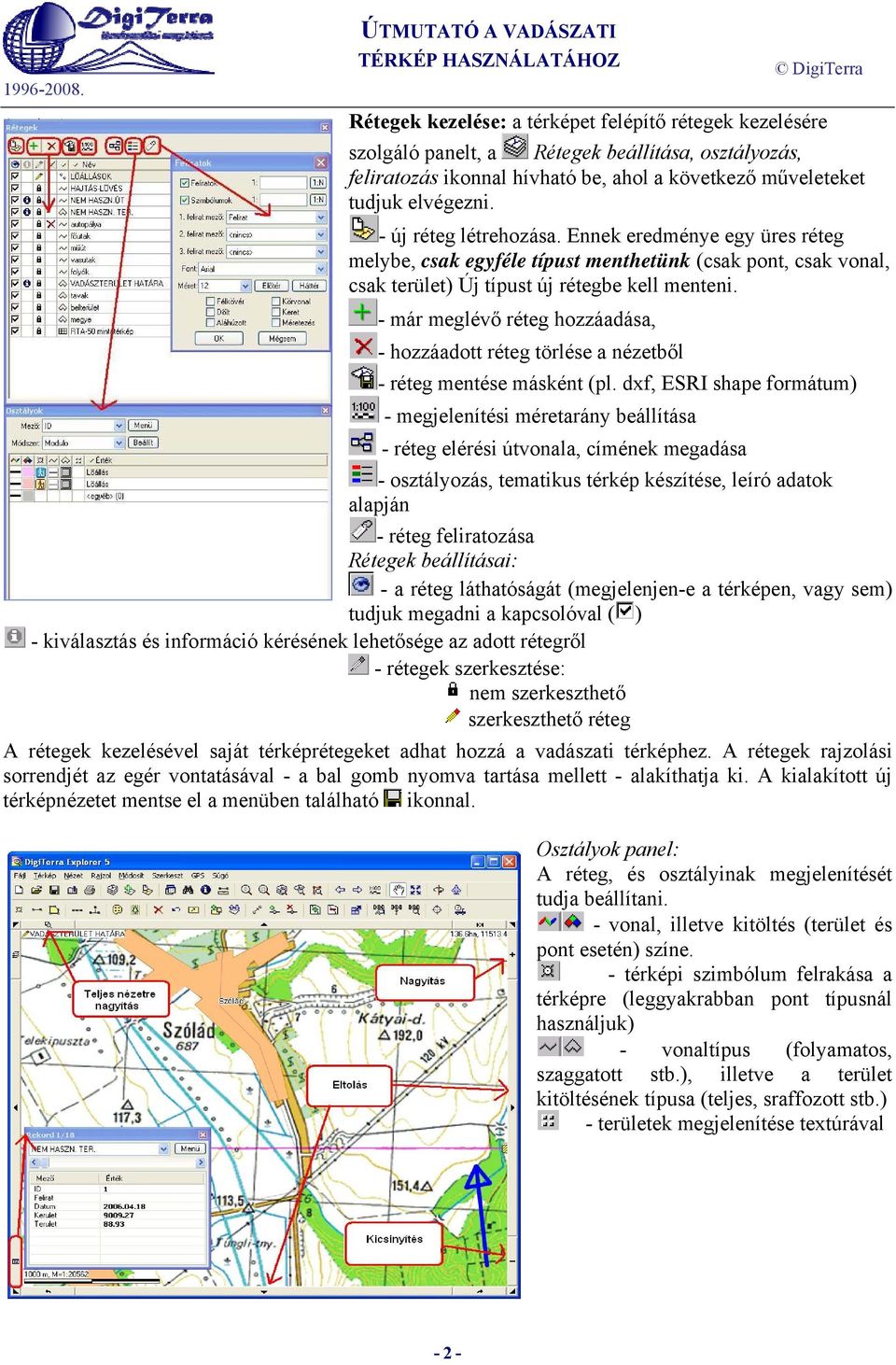 - már meglévő réteg hozzáadása, - hozzáadott réteg törlése a nézetből - réteg mentése másként (pl.