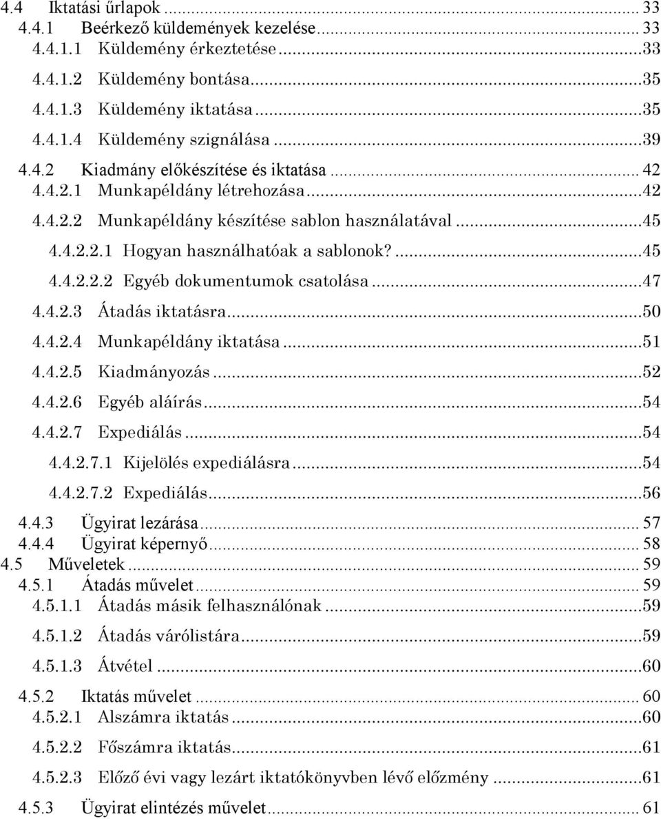 ..47 4.4.2.3 Átadás iktatásra...50 4.4.2.4 Munkapéldány iktatása...51 4.4.2.5 Kiadmányozás...52 4.4.2.6 Egyéb aláírás...54 4.4.2.7 Expediálás...54 4.4.2.7.1 Kijelölés expediálásra...54 4.4.2.7.2 Expediálás.