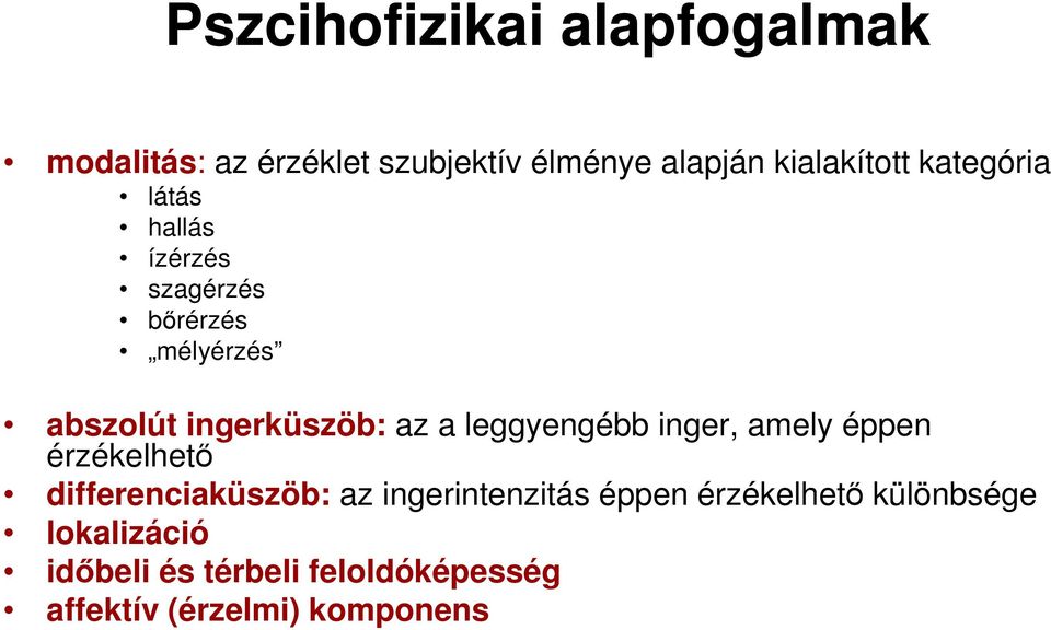 leggyengébb inger, amely éppen érzékelhetı differenciaküszöb: az ingerintenzitás éppen