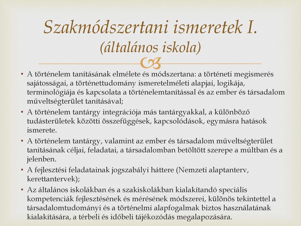 történelemtanítással és az ember és társadalom műveltségterület tanításával; A történelem tantárgy integrációja más tantárgyakkal, a különböző tudásterületek közötti összefüggések, kapcsolódások,