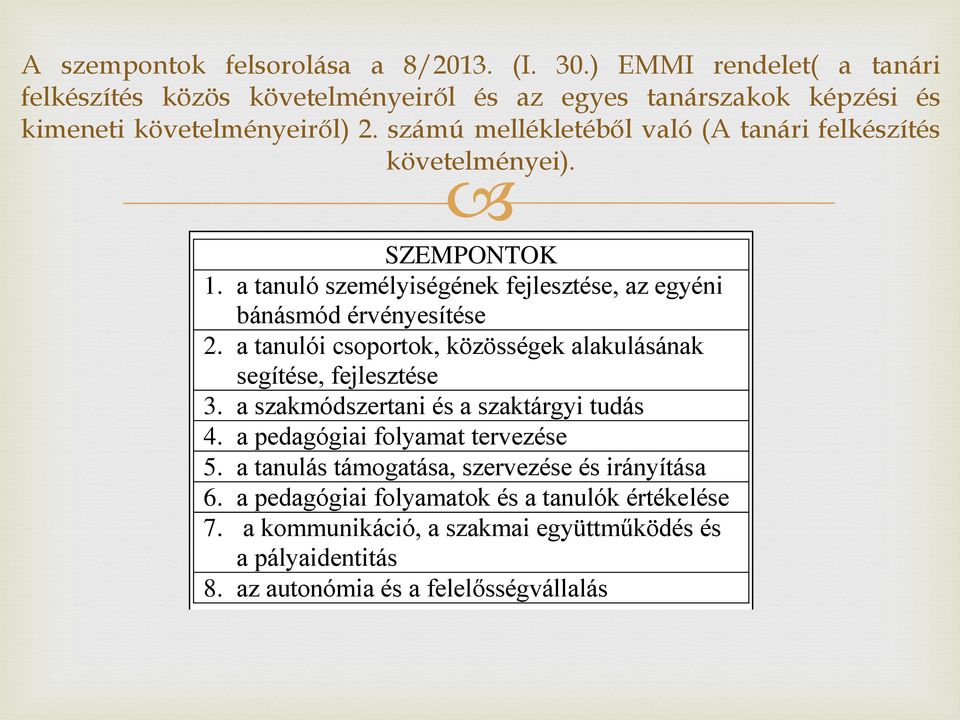 a tanulói csoportok, közösségek alakulásának segítése, fejlesztése 3. a szakmódszertani és a szaktárgyi tudás 4. a pedagógiai folyamat tervezése 5.