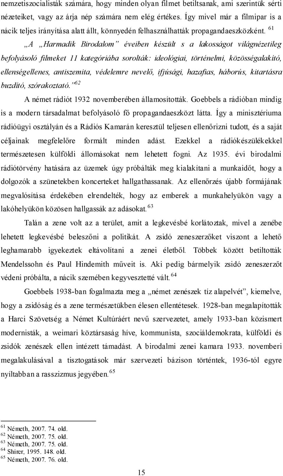 61 A Harmadik Birodalom éveiben készült s a lakosságot világnézetileg befolyásoló filmeket 11 kategóriába sorolták: ideológiai, történelmi, közösségalakító, ellenségellenes, antiszemita, védelemre