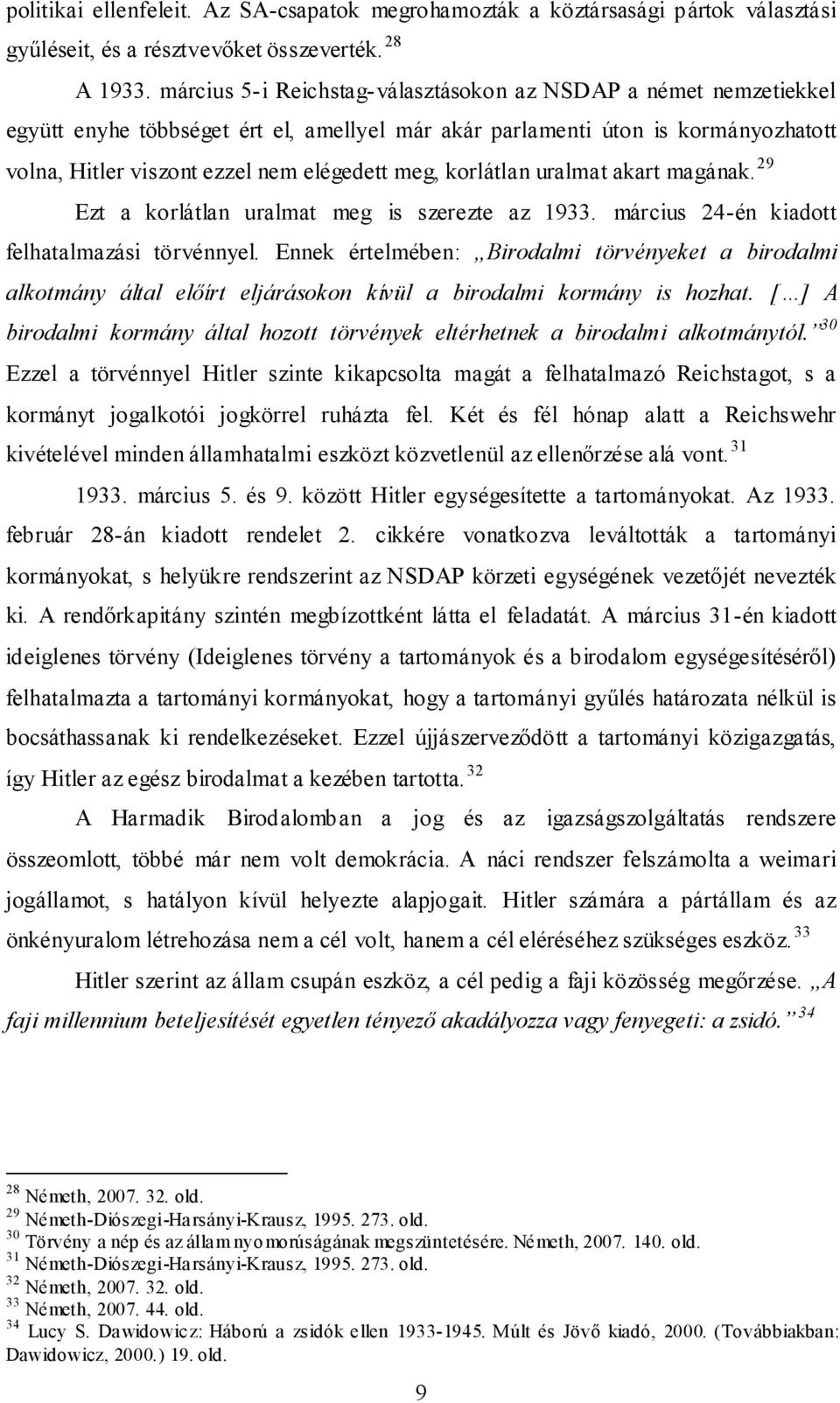 korlátlan uralmat akart magának. 29 Ezt a korlátlan uralmat meg is szerezte az 1933. március 24-én kiadott felhatalmazási törvénnyel.