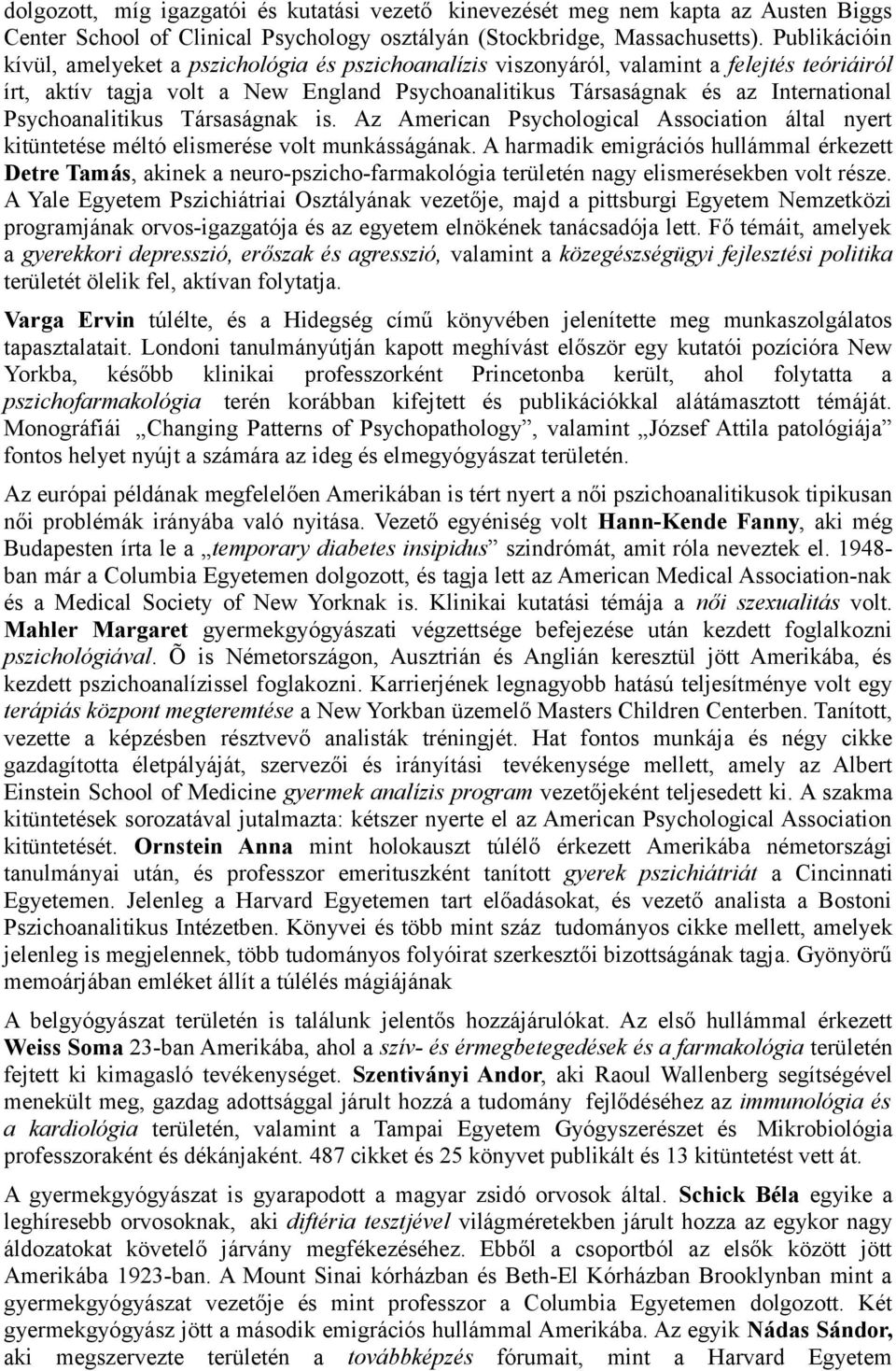 Psychoanalitikus Társaságnak is. Az American Psychological Association által nyert kitüntetése méltó elismerése volt munkásságának.