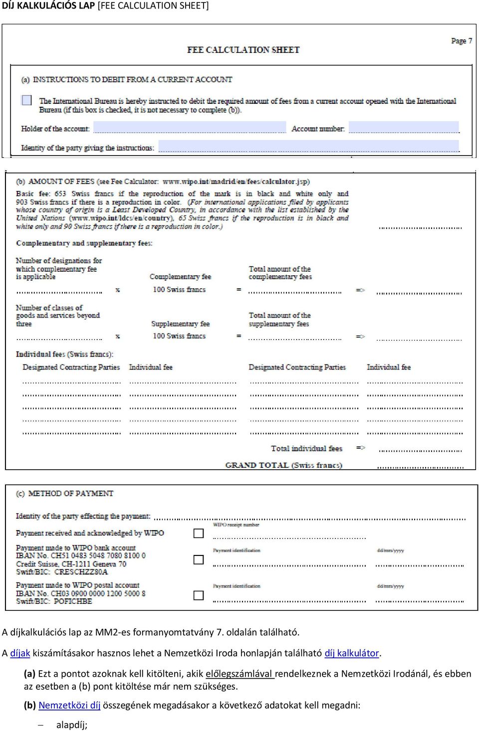 (a) Ezt a pontot azoknak kell kitölteni, akik előlegszámlával rendelkeznek a Nemzetközi Irodánál, és ebben az