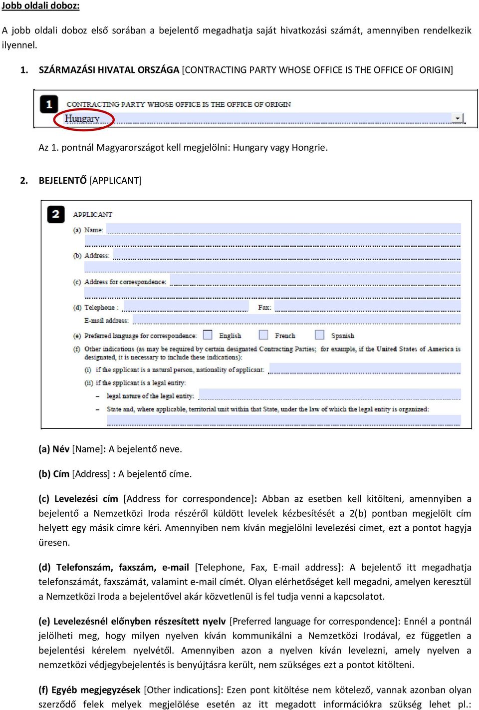 BEJELENTŐ [APPLICANT] (a) Név [Name]: A bejelentő neve. (b) Cím [Address] : A bejelentő címe.