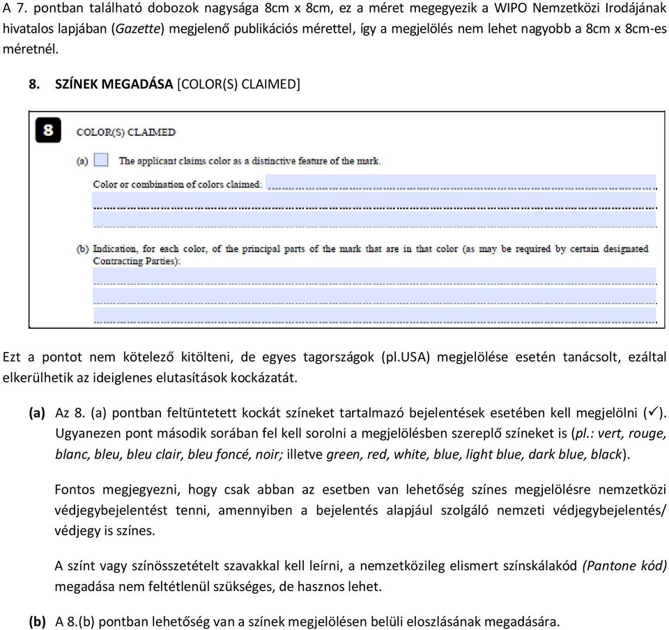 usa) megjelölése esetén tanácsolt, ezáltal elkerülhetik az ideiglenes elutasítások kockázatát. (a) Az 8. (a) pontban feltüntetett kockát színeket tartalmazó bejelentések esetében kell megjelölni ( ).
