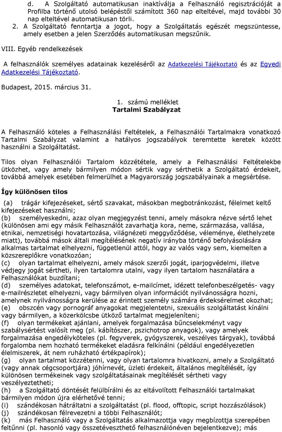 Egyéb rendelkezések A felhasználók személyes adatainak kezeléséről az Adatkezelési Tájékoztató és az Egyedi Adatkezelési Tájékoztató. Budapest, 2015. március 31. 1.