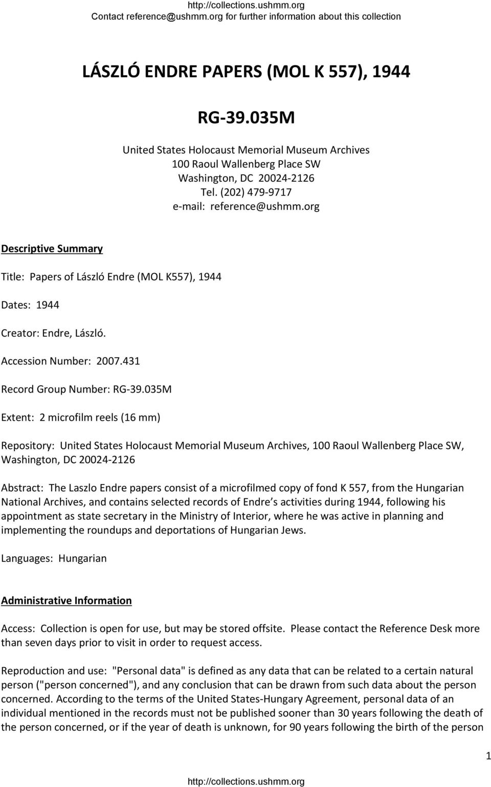 035M Extent: 2 microfilm reels (16 mm) Repository: United States Holocaust Memorial Museum Archives, 100 Raoul Wallenberg Place SW, Washington, DC 20024 2126 Abstract: The Laszlo Endre papers consist