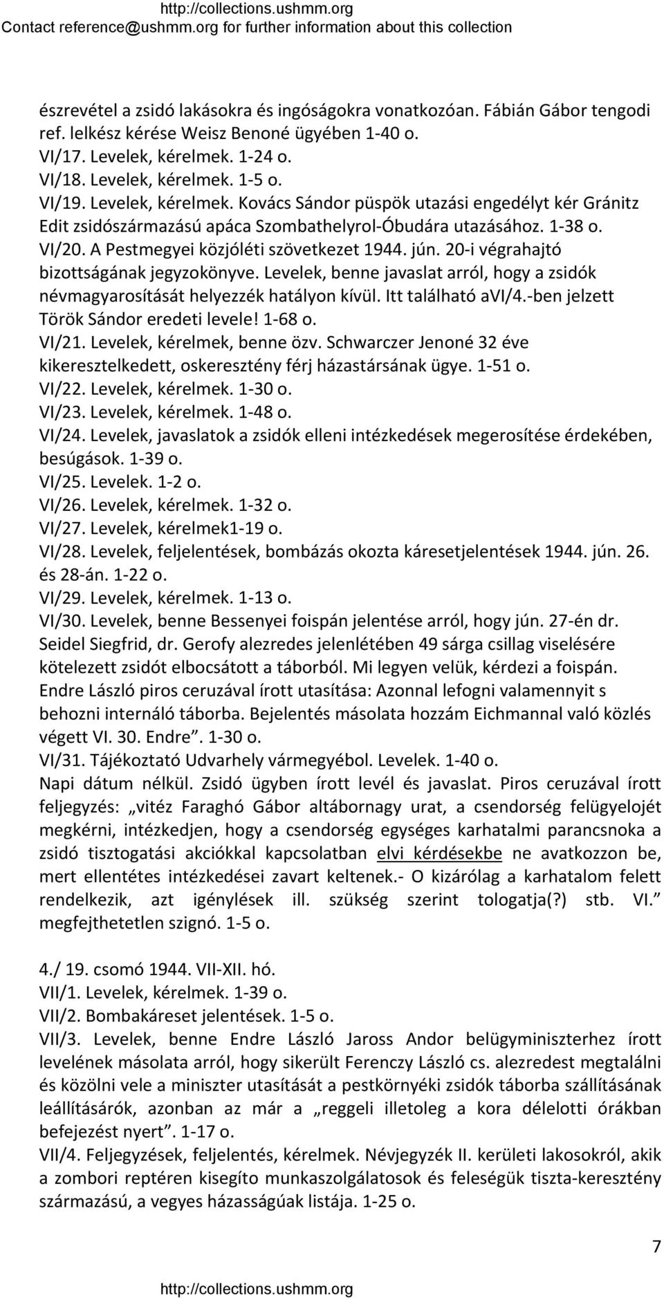 20 i végrahajtó bizottságának jegyzokönyve. Levelek, benne javaslat arról, hogy a zsidók névmagyarosítását helyezzék hatályon kívül. Itt található avi/4. ben jelzett Török Sándor eredeti levele!