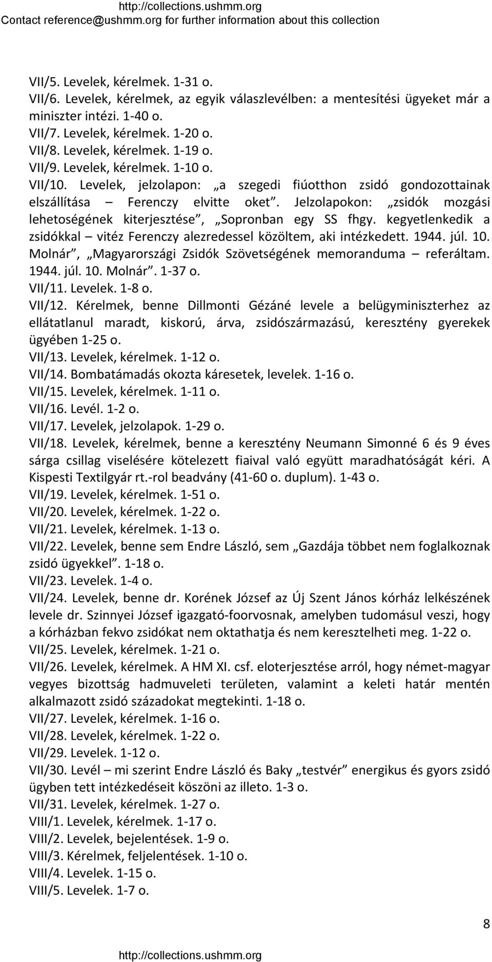 Jelzolapokon: zsidók mozgási lehetoségének kiterjesztése, Sopronban egy SS fhgy. kegyetlenkedik a zsidókkal vitéz Ferenczy alezredessel közöltem, aki intézkedett. 1944. júl. 10.