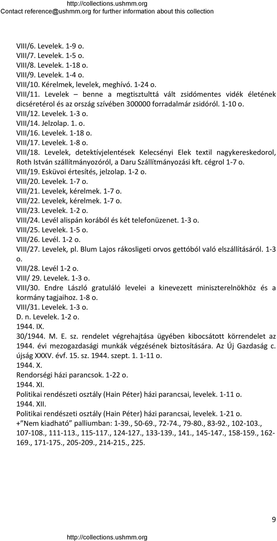 Levelek. 1 18 o. VIII/17. Levelek. 1 8 o. VIII/18. Levelek, detektívjelentések Kelecsényi Elek textil nagykereskedorol, Roth István szállítmányozóról, a Daru Szállítmányozási kft. cégrol 1 7 o.