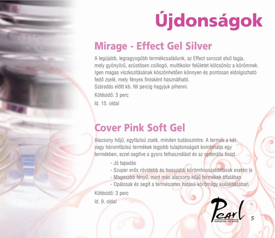 oldal Cover Pink Soft Gel Újdonságok Alacsony hõjû, egyfázisú zselé, minden tudásszintre.