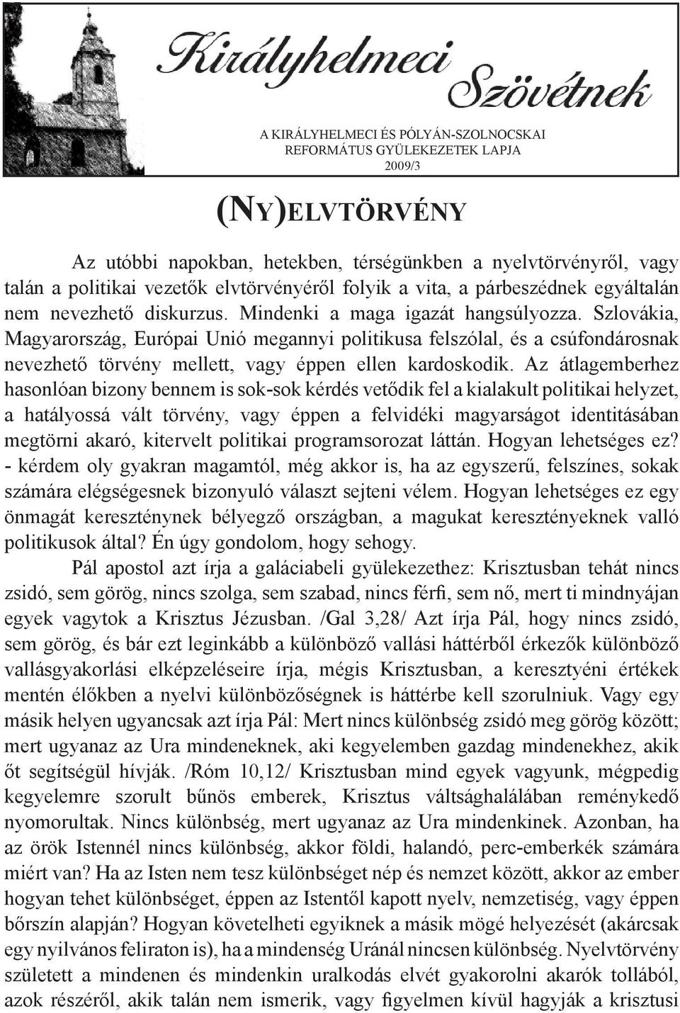 Szlovákia, Magyarország, Európai Unió megannyi politikusa felszólal, és a csúfondárosnak nevezhető törvény mellett, vagy éppen ellen kardoskodik.