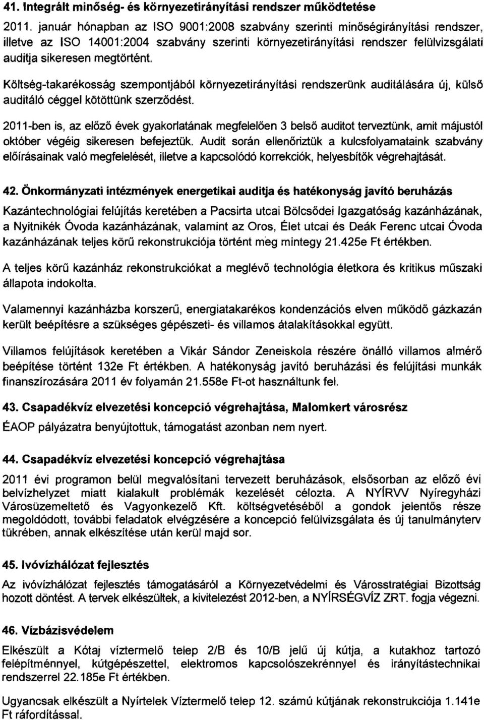 Költség-takarékosság szempontjából környezetirányítási rendszerünk auditálására új, küls ö auditáló céggel kötöttünk szerzödést.