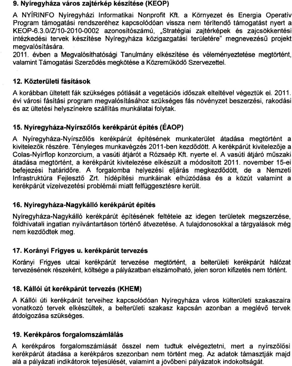 0/Z/10-2010-0002 azonosítószámú, "Stratégiai zajtérképek és zajcsökkentési intézkedési tervek készítése Nyíregyháza kőzigazgatási területére" megnevezésű projekt megvalósítására. 2011.