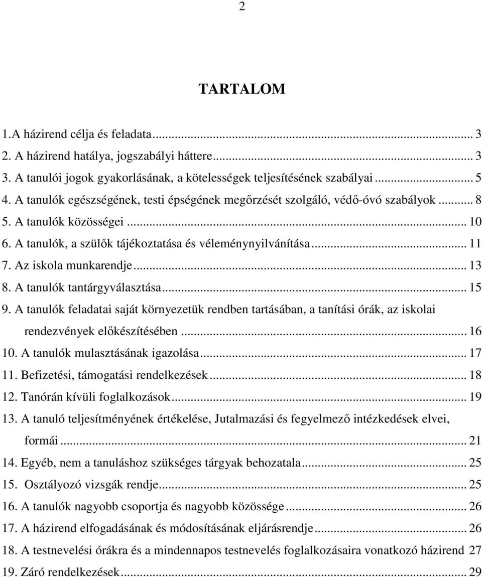 Az iskola munkarendje... 13 8. A tanulók tantárgyválasztása... 15 9. A tanulók feladatai saját környezetük rendben tartásában, a tanítási órák, az iskolai rendezvények előkészítésében... 16 10.