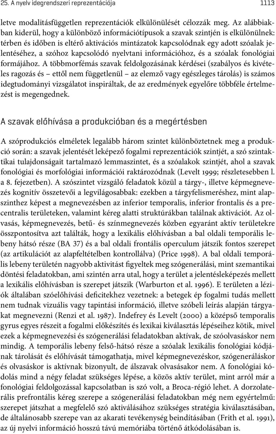 kapcsolódó nyelvtani információhoz, és a szóalak fonológiai formájához.