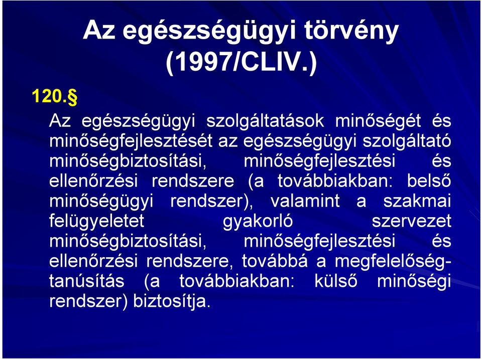 minőségfejlesztési és ellenőrzési rendszere (a továbbiakban: belső minőségügyi rendszer), valamint a szakmai