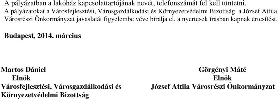 Önkormányzat javaslatát figyelembe véve bírálja el, a nyertesek írásban kapnak értesítést. Budapest, 2014.