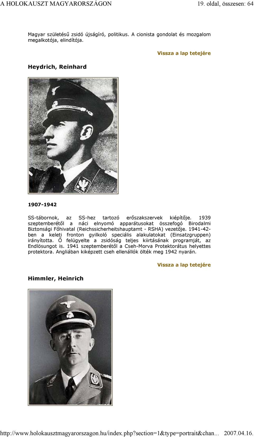 1939 szeptemberétől a náci elnyomó apparátusokat összefogó Birodalmi Biztonsági Főhivatal (Reichssicherheitshauptamt - RSHA) vezetője.