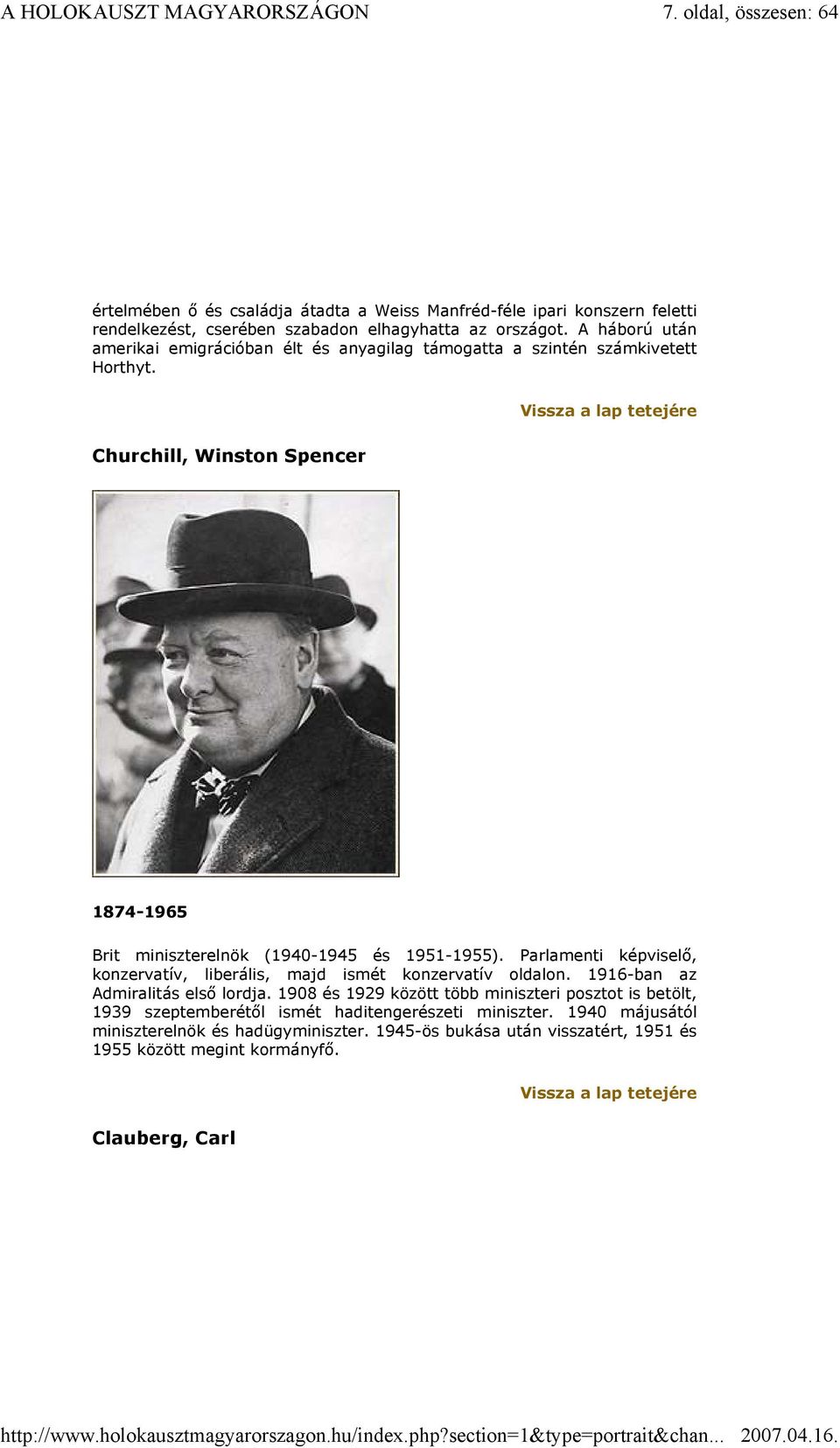 Churchill, Winston Spencer 1874-1965 Brit miniszterelnök (1940-1945 és 1951-1955). Parlamenti képviselő, konzervatív, liberális, majd ismét konzervatív oldalon.