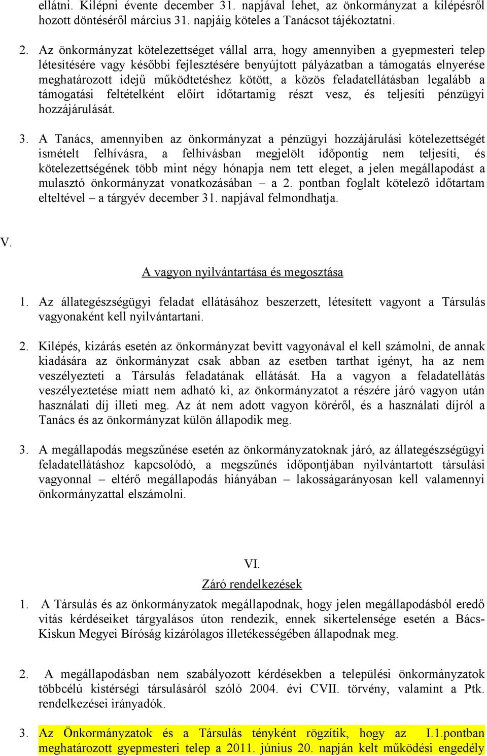 kötött, a közös feladatellátásban legalább a támogatási feltételként előírt időtartamig részt vesz, és teljesíti pénzügyi hozzájárulását. 3.