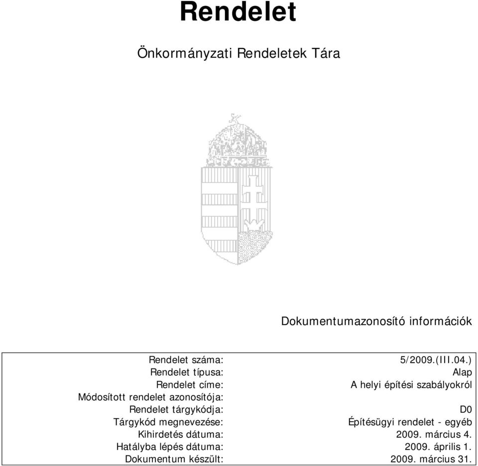 ) Rendelet típusa: Alap Rendelet címe: A helyi építési szabályokról Módosított rendelet