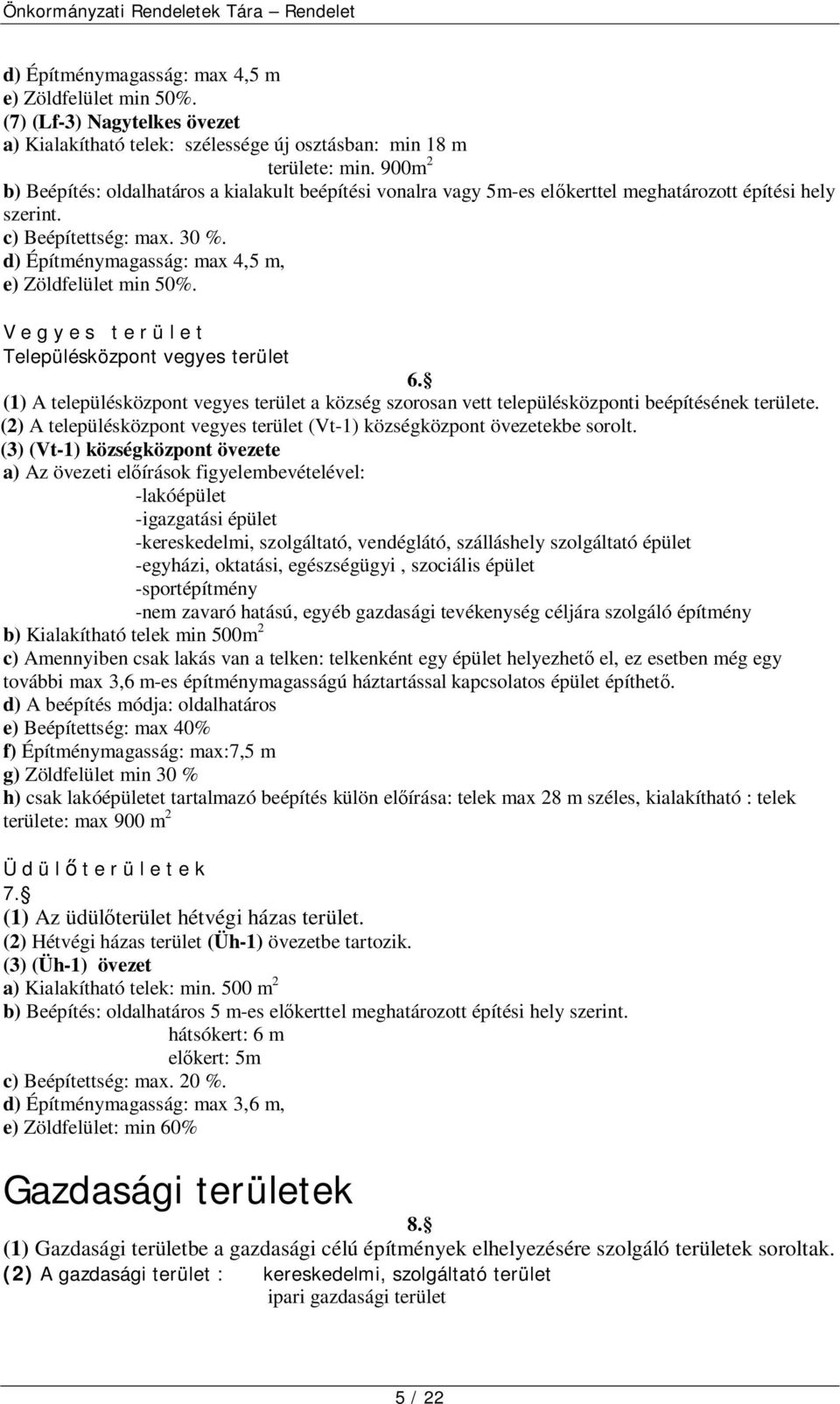 d) Építménymagasság: max 4,5 m, e) Zöldfelület min 50%. Vegyes terület Településközpont vegyes terület 6.